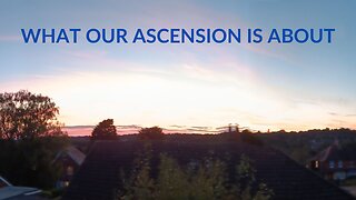 What Our Ascension is About