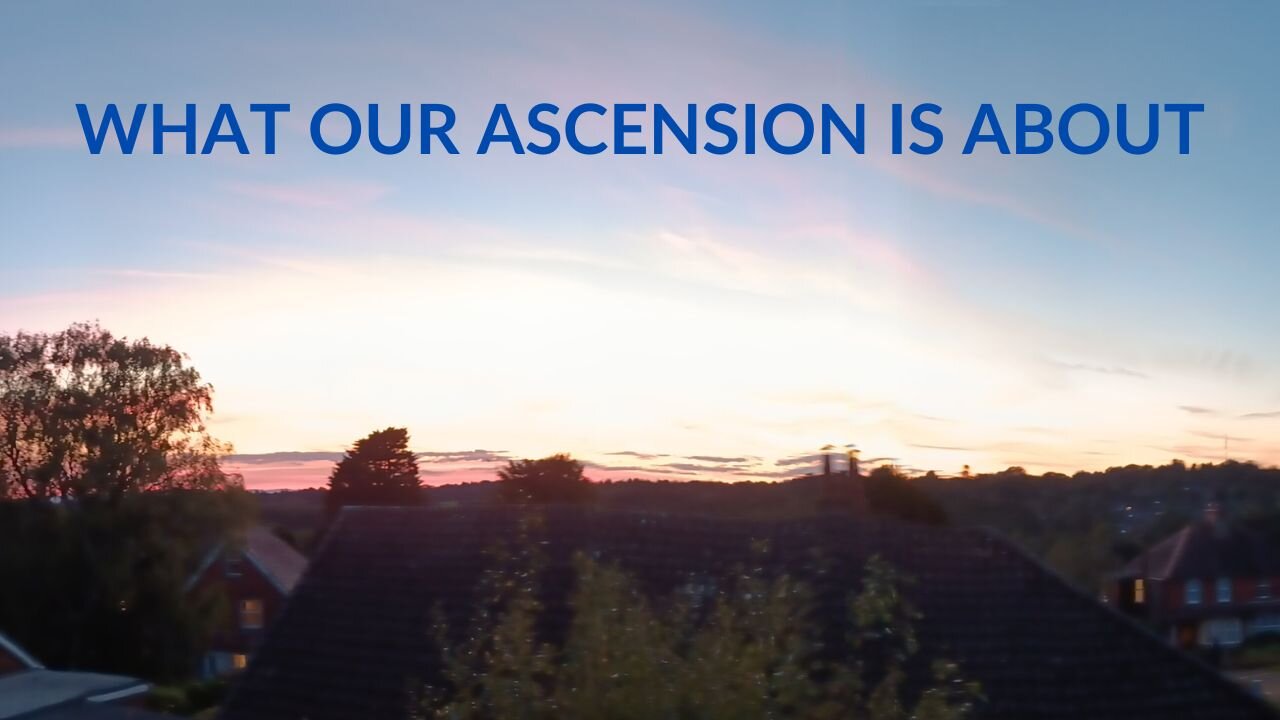 What Our Ascension is About