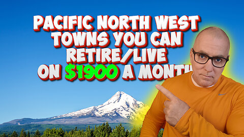Top 10 Towns You Can Retire on $1900 a month in the Pacific North West.