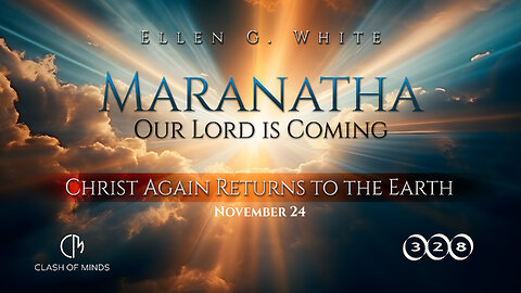 328. Maranatha Our Lord Is Coming: Christ Again Returns to the Earth, November 24, by Ellen G White