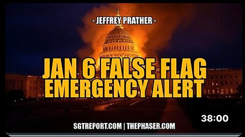 FALSE FLAG EMERGENCY ALERT FOR JAN 6th -- Jeffrey Prather