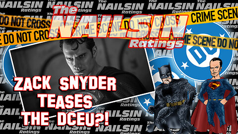 The Nailsin Ratings: Zack Snyder Teases DCEU?!