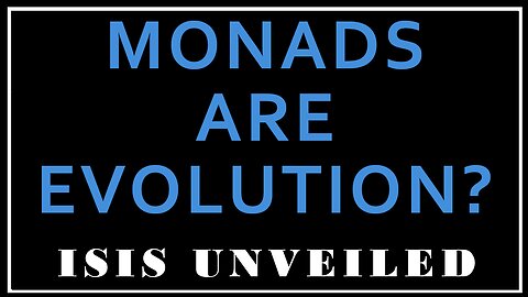 Esoterica: Monads or the Theory of Spiritual Evolution? -The Secret Doctrine