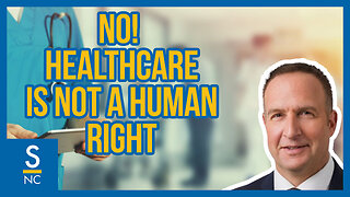 NO! Healthcare is NOT a Human Right