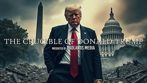 THE CRUCIBLE OF DONALD TRUMP | Badlands Media