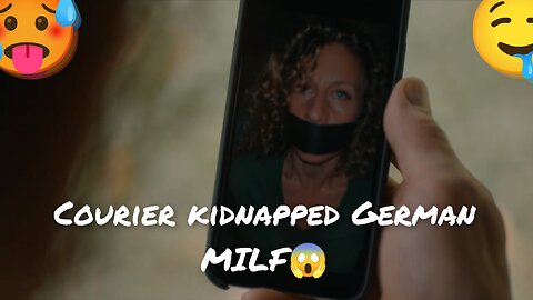 Courier kidnapped German MILF😱