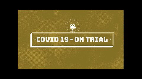 COVID 19 on Trial (9-2020) - See also 'A Tale of Two Worlds' (9-2023, link in description)