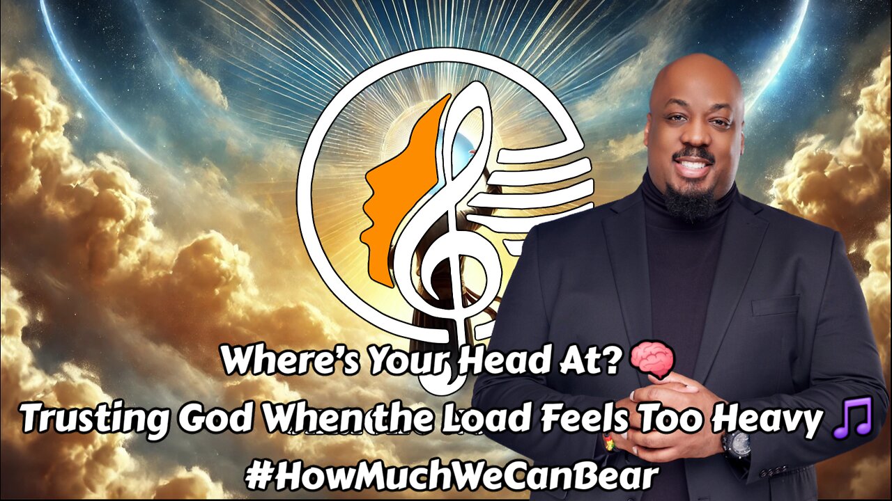 Where’s Your Head At? 🧠 Trusting God When the Load Feels Too Heavy 🎵 #HowMuchWeCanBear