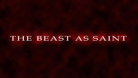 THE BEAST AS SAINT
