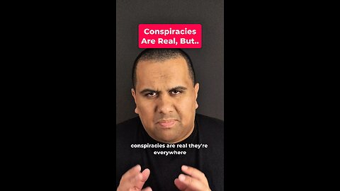 Conspiracies Are Real, But..