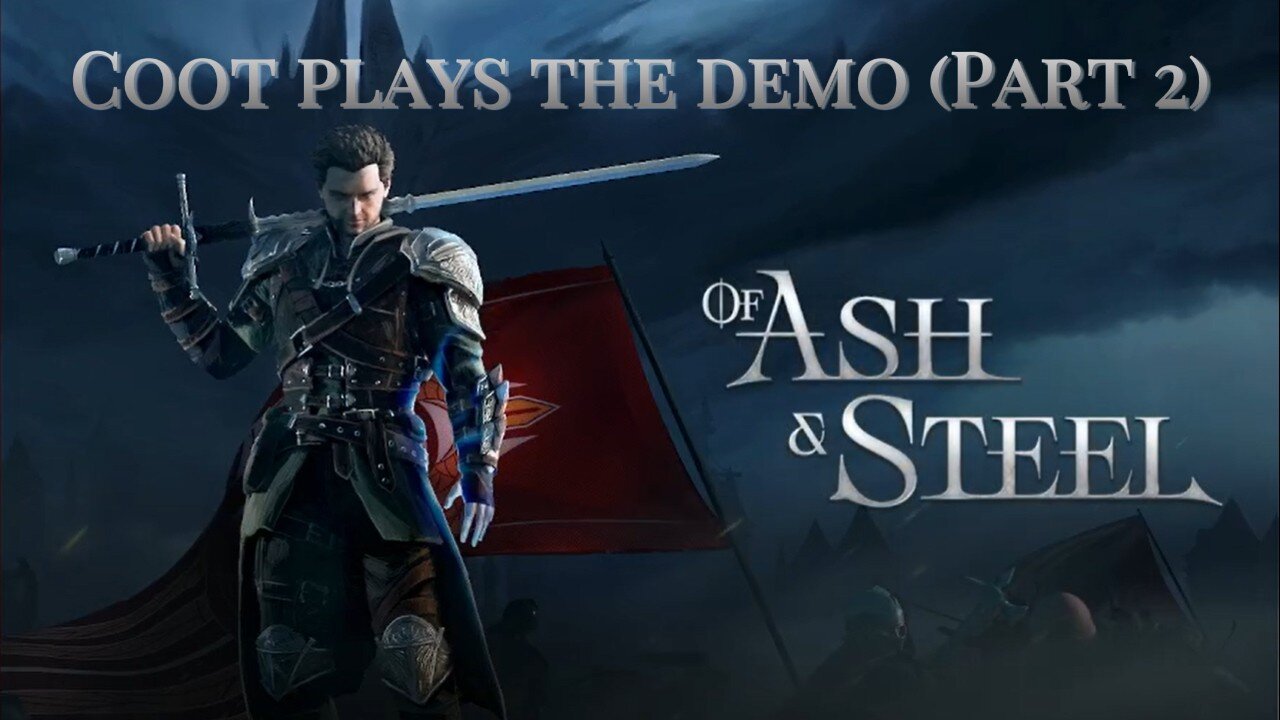 Coot plays Of Ash and Steel (Part 2)