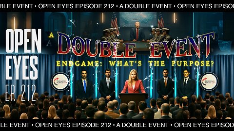 Open Eyes Ep. 212 "A Double Event Endgame. What Is The Purpose?"