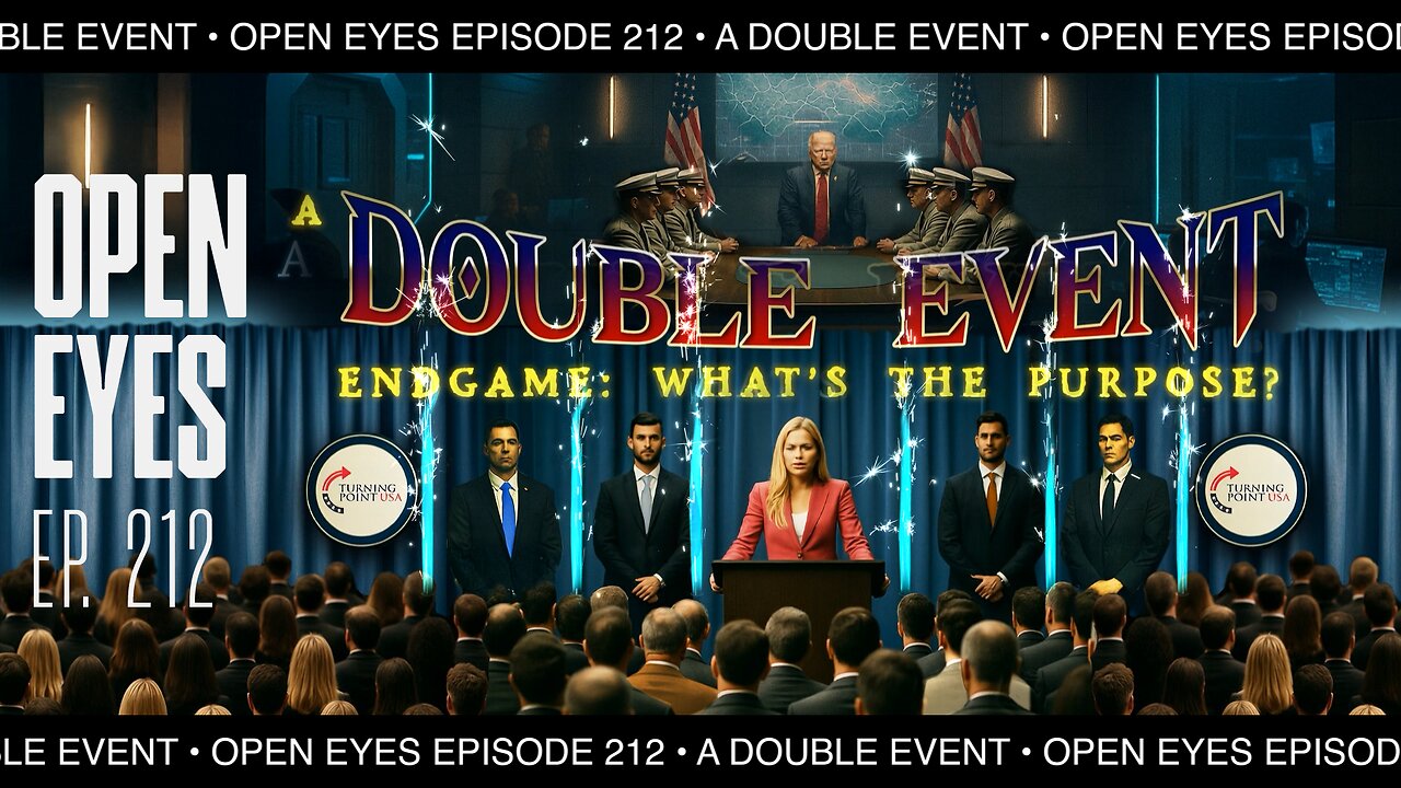 Open Eyes Ep. 212 "A Double Event Endgame. What Is The Purpose?"