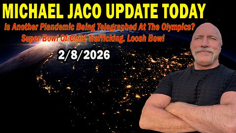 Michael Jaco & William Michael Jaco Situation Update Feb 8: "Is Another Plandemic Being Telegraphed At The Olympics? Super Bowl Of Child Trafficking"