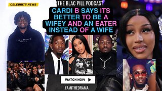 Cardi B says its BETTER to be a WIFEY and an EATER instead of a WIFE