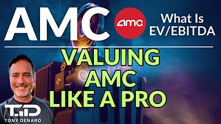 AMC - Valuing the stock like a Pro - understand EV to EBITDA