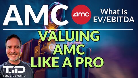 AMC - Valuing the stock like a Pro - understand EV to EBITDA