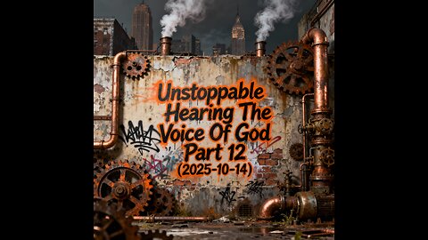 Unstoppable Hearing The Voice Of God Part 12 (2025-10-14)