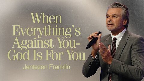 When Everything's Against You- God Is For You | Jentezen Franklin