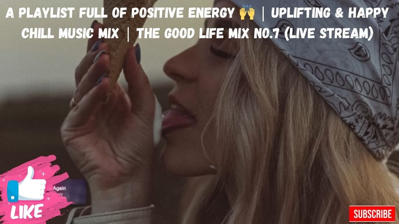 A Playlist Full of Positive Energy 🙌 | Uplifting & Happy Chill Music Mix | (LIVE STREAM)
