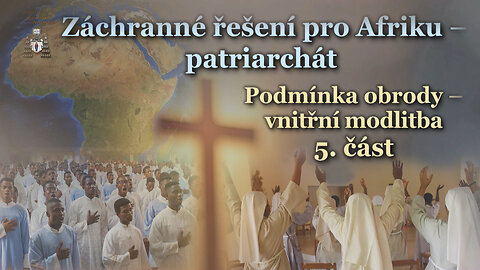 Záchranné řešení pro Afriku – patriarchát /Podmínka obrody – vnitřní modlitba - 5. část/