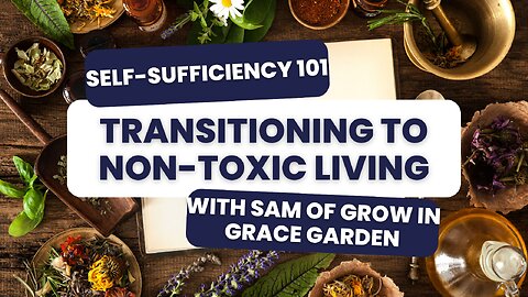 Self-Sufficiency 101 - Transitioning to Non-Toxic Living with Sam of Grow in Grace Garden