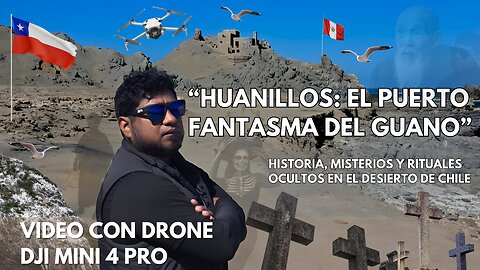 Huanillos: El Puerto Fantasma del Guano | Historia, Misterios Ocultos en el Desierto de Chile