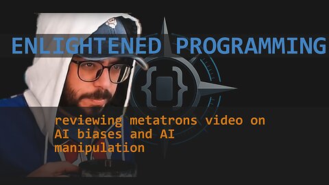 reviewing metatrons video on AI biases and AI manipulation