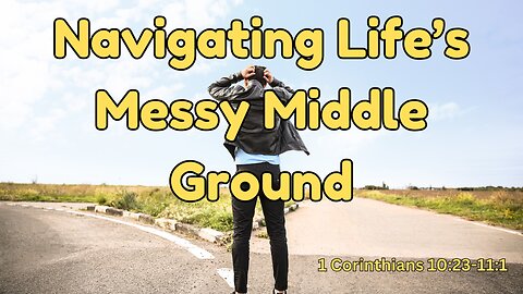 Navigating Life's Messy Middle Ground