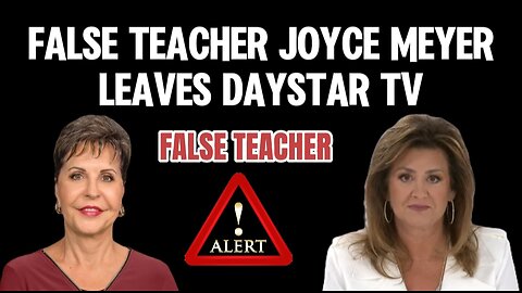 Joyce Meyer False Teacher Leaves Daystar TV: Beware of Joyce Meyer and Her False Teaching!