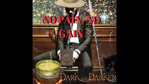 NO PAIN, NO GAIN - DARK and DARKER (GAME WENT DOWN FOR A PATCH BE BACK AFTERNOON!!)