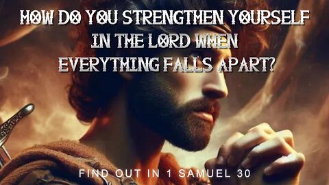 How Do You Strengthen Yourself In The Lord When Everything Falls Apart?