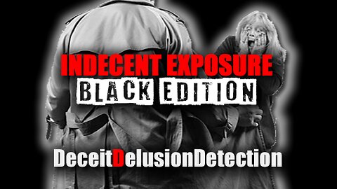 INDECENT EXPOSURE 'BLACK EDITION'-DECEITDELUSIONDETECTION