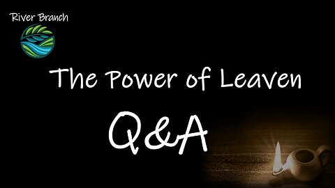 The Power of Leaven Q&A - Religion vs Faith