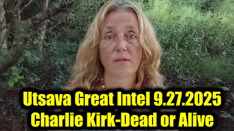 Utsava Great Intel 9.27.25 - Charlie Kirk-Dead Or Alive_ Hot Updates