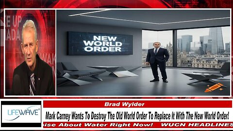 WUCN-Epi#612-Mark Carney wants to destroy the Old World Order to replace it with the New World Order