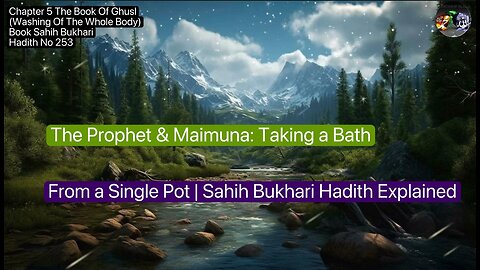 ❤️ The Prophet & Maimuna: Taking a Bath from a Single Pot | Sahih Bukhari Hadith Explained,Volume5❤️