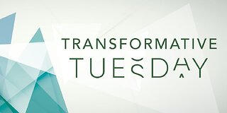 Transformative Tuesday
