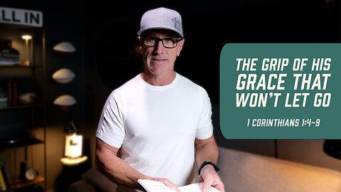 The Grip of His Grace That Won’t Let Go | 1 Corinthians 1:4-9