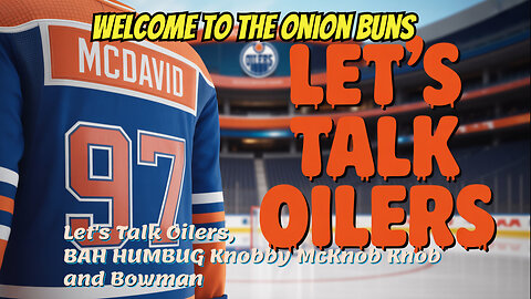 Let's Talk Oilers, BAH HUMBUG Knobby and Bowman
