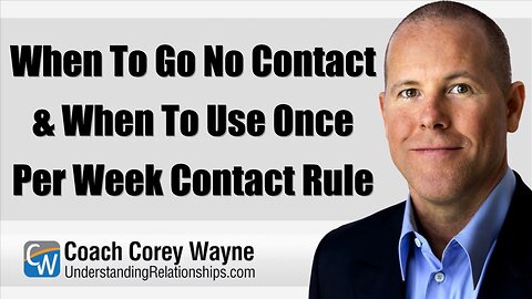 When To Go No Contact & When To Use Once Per Week Contact Rule