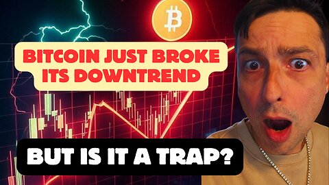 Bitcoin Just Broke Its Downtrend… But Is It a Trap?