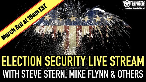 Election Security Live Stream! With Steve Stern, Mike Flynn & Others! March 3rd, at 10am (EST)