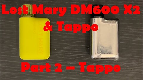 Lost Mary DM600x2 & Tappo - Part 2