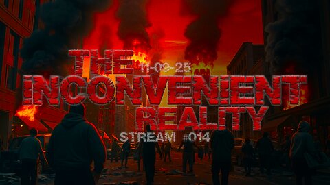 11.09.25 THE INCONVENIENT REALITY #014