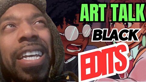 [ART TALK] BLACK EDITS! PROBLEM OR NAW?