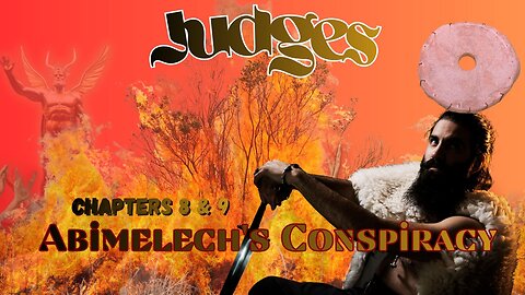 Book of Judges Chapters 8 & 9 ( Zebah, Zalmunna and Abimelech's Conspiracy)