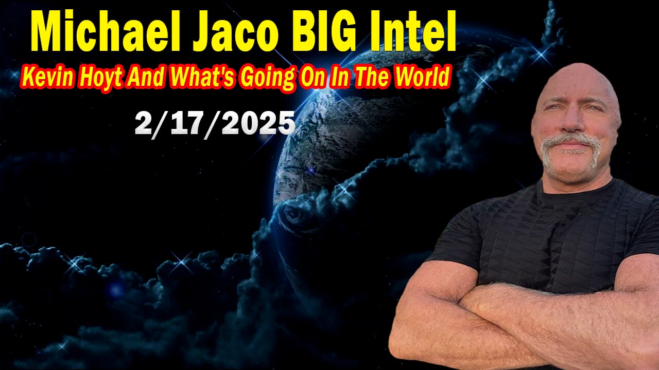 Michael Jaco BIG Intel Feb 17: "Explosive News! Breaking News By Michael Jaco & Kevin Hoyt"