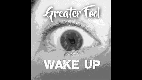 GREATER FOOL - WAKE UP