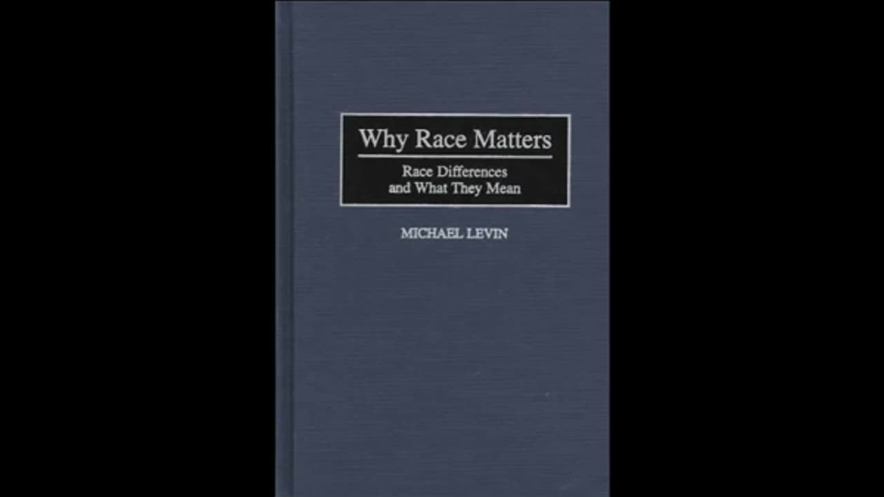 Why Race Matters: Race Differences and what They Mean by Michael E. Levin Pt 1 of 3